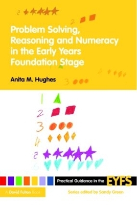 Problem Solving, Reasoning and Numeracy in the Early Years Foundation Stage - Anita M Hughes