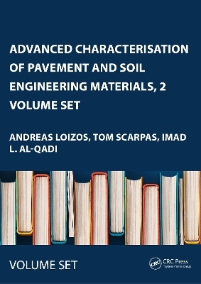 Advanced Characterisation of Pavement and Soil Engineering Materials, 2 Volume Set