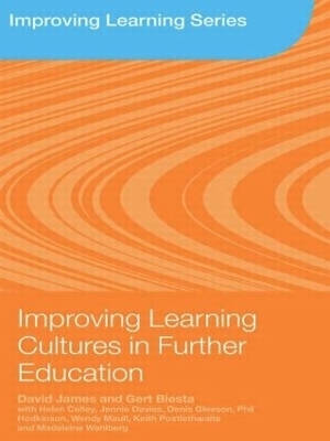 Improving Learning Cultures in Further Education - David James, Gert Biesta