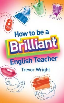 How to be a Brilliant English Teacher - Trevor Wright
