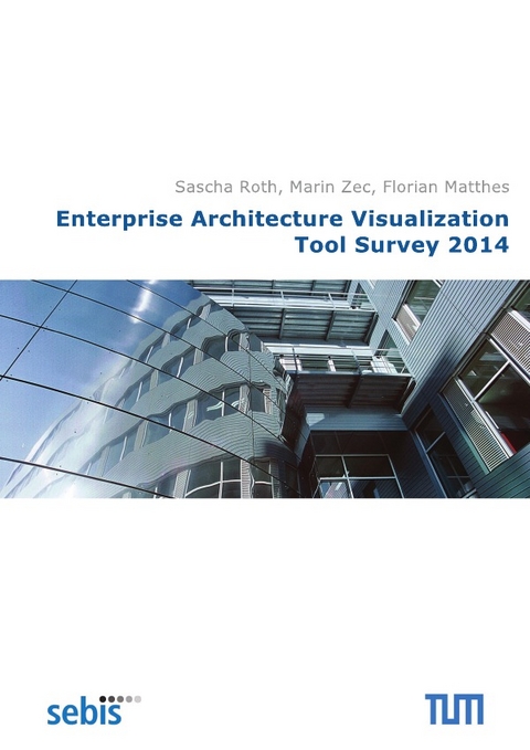 Enterprise Architecture Visualization Tool Survey 2014 - Sascha Roth