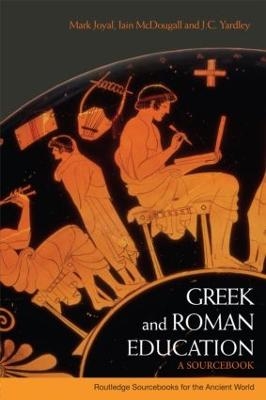 Greek and Roman Education - Mark Joyal, J.C Yardley, Iain McDougall