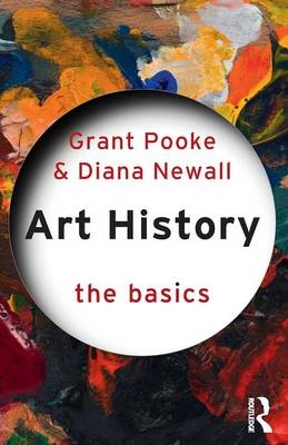 Art History: The Basics - Diana Newall, Grant Pooke