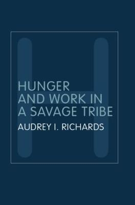 Hunger and Work in a Savage Tribe - Audrey Richards