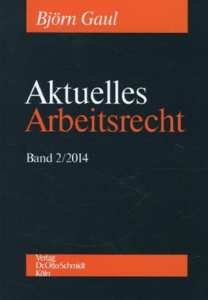 Aktuelles Arbeitsrecht 2014 / Aktuelles Arbeitsrecht 2014 - Bj&ouml;rn Gaul, Dietrich Boewer