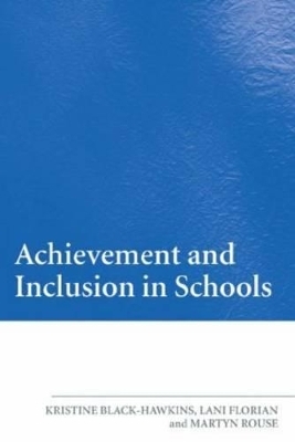 Achievement and Inclusion in Schools - Lani Florian, Martyn Rouse, Kristine Black Hawkins