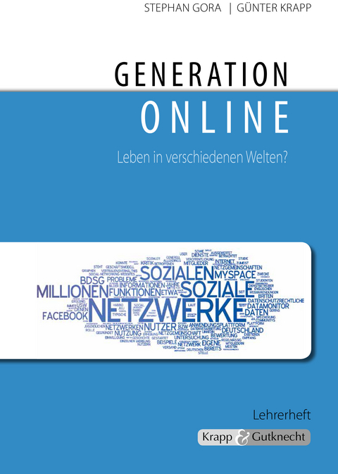 Generation online &ndash; Leben in verschiedenen Welten? &ndash; Lehrer- und Sch&uuml;lerheft - Stephan Gora, G&uuml;nter Krapp