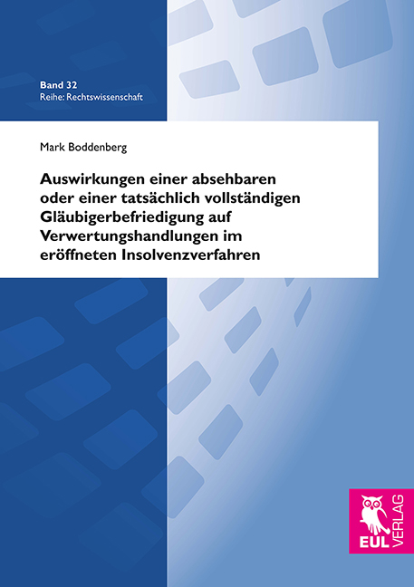 Auswirkungen einer absehbaren oder einer tats&auml;chlich vollst&auml;ndigen Gl&auml;ubigerbefriedigung auf Verwertungshandlungen im er&ouml;ffneten Insolvenzverfahren - Mark Boddenberg