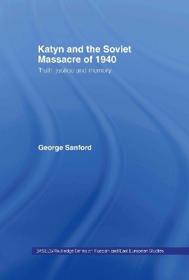 Katyn and the Soviet Massacre of 1940 - George Sanford