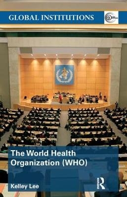 The World Health Organization (WHO) - Kelley Lee