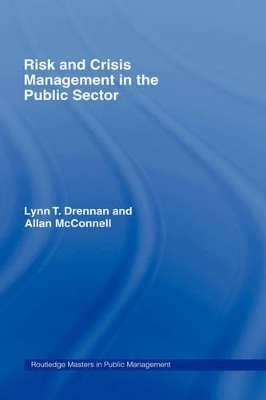 Risk and Crisis Management in the Public Sector - Lynn T. Drennan, Lynn T Drennan, Allan McConnell