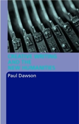 Creative Writing and the New Humanities - Paul Dawson