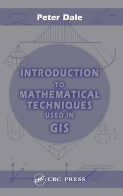 Introduction to Mathematical Techniques used in GIS - Peter Dale