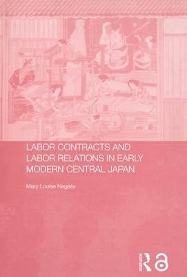 Labour Contracts and Labour Relations in Early Modern Central Japan - Mary Louise Nagata