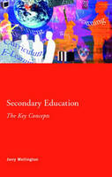 Secondary Education: The Key Concepts - Jerry Wellington