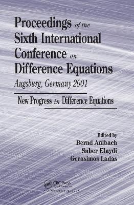 Proceedings of the Sixth International Conference on Difference Equations Augsburg, Germany 2001