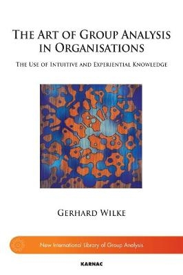 The Art of Group Analysis in Organisations - Gerhard Wilke