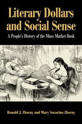 Literary Dollars and Social Sense - Ronald J. Zboray, Mary Saracino Zboray