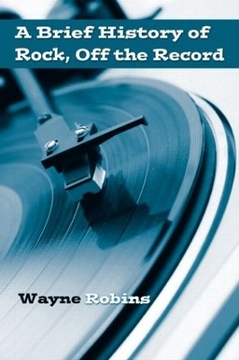 A Brief History of Rock, Off the Record - Wayne Robins