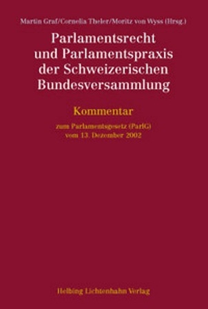 Parlamentsrecht und Parlamentspraxis der Schweizerischen Bundesversammlung - Christoph Albrecht, Christoph B&auml;ttig, Barbara Brun del Re, Boris Burri, Alexandre F&uuml;zessery, Diego H&auml;ttenschwiler, Nico H&auml;usler, Oliver Heer, Stefan Koller, Simone Ledermann, Ruth L&uuml;thi, Philipp M&auml;der, Patrick M&auml;gli, Katrin Marti, Beatrice Meli, Irene Moser, Elisabeth Noser, Katrin Nussbaumer, Luzian Odermatt, Carlo Pavia, Thomas S&auml;gesser, Alexandre Schneebeli Keuchenius, Nicole Schwager, Sigrid Steiner, Ines Stocker, Andreas Tobler, Esther Tophinke, Florent Tripet, Daniel Zehnder