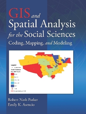 GIS and Spatial Analysis for the Social Sciences - Robert Nash Parker, Emily K. Asencio