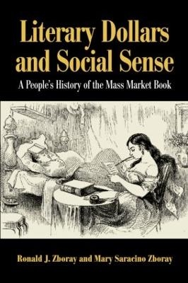 Literary Dollars and Social Sense - Ronald J. Zboray, Mary Saracino Zboray