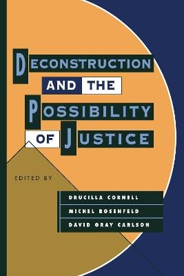 Deconstruction and the Possibility of Justice - 