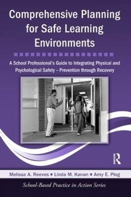 Comprehensive Planning for Safe Learning Environments - Melissa A. Reeves, Linda M. Kanan, Amy E. Plog