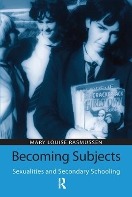 Becoming Subjects: Sexualities and Secondary Schooling - Mary Louise Rasmussen