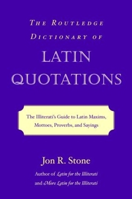 The Routledge Dictionary of Latin Quotations - Jon R. Stone