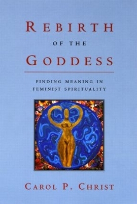 Rebirth of the Goddess - Carol P. Christ