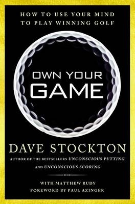 Own Your Game: How to Use Your Mind to Play Winning Golf -  Stockton Dave
