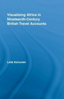Visualizing Africa in Nineteenth-Century British Travel Accounts - Leila Koivunen