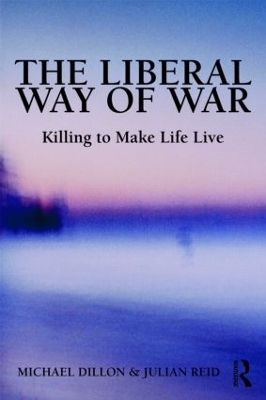 The Liberal Way of War - Michael Dillon, Julian Reid