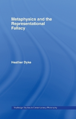Metaphysics and the Representational Fallacy - Heather Dyke