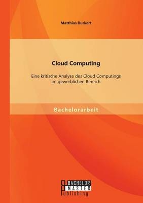 Cloud Computing: Eine kritische Analyse des Cloud Computings im gewerblichen Bereich