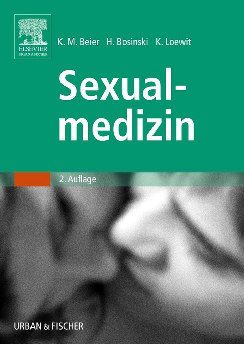 Sexualmedizin - Klaus M. Beier, Hartmut A.G. Bosinski, Kurt Loewit