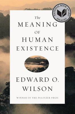 The Meaning of Human Existence - Edward O. Wilson