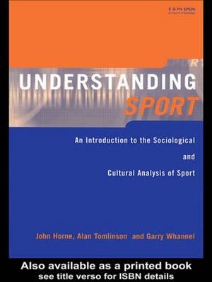Understanding Sport - John Horne, Alan Tomlinson, Garry Whannel