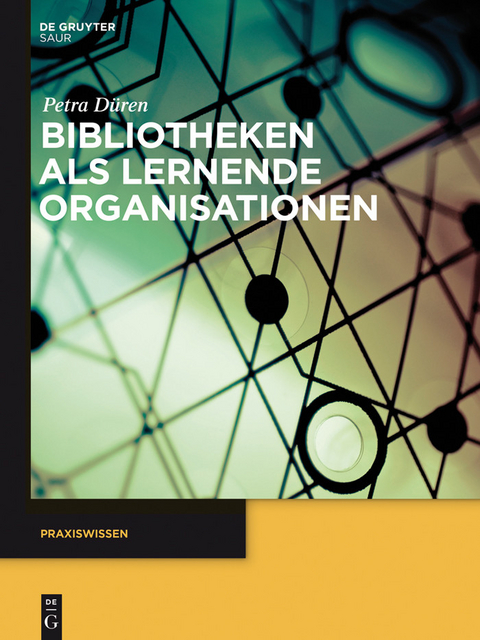 Bibliotheken als lernende Organisationen -  Petra D&uuml;ren