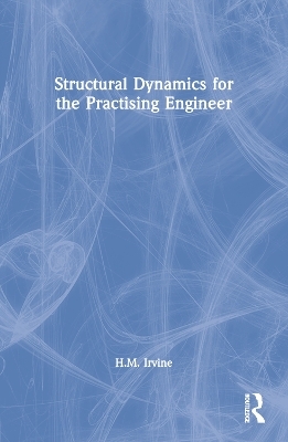 Structural Dynamics for the Practising Engineer - H.M. Irvine