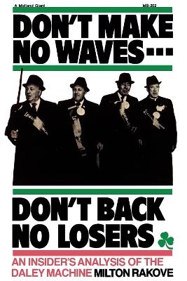 Don't Make No Waves...Don't Back No Losers - Milton L. Rakove