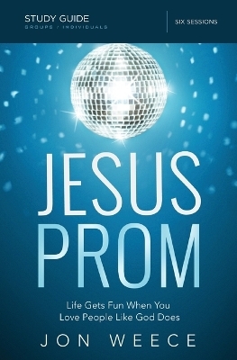 Jesus Prom Study Guide - Jon Weece