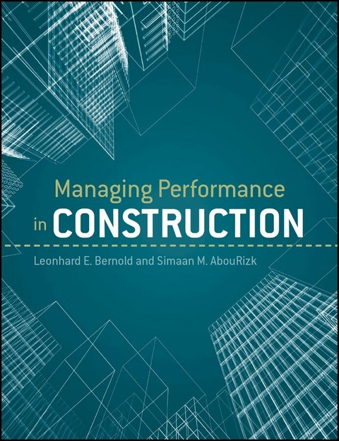 Managing Performance in Construction - Leonhard E. Bernold, S. M. AbouRizk
