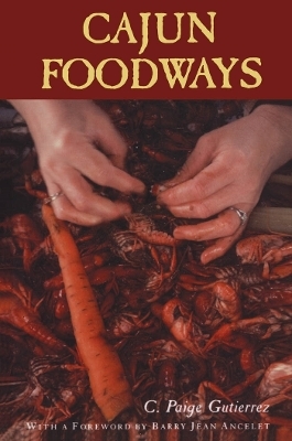 Cajun Foodways - C. Paige Gutierrez