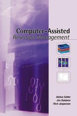 Computer-Assisted Reservoir Management - Abdus Satter, Jim Baldwin, Rich Jespersen