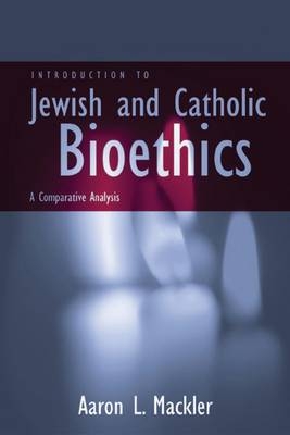 Introduction to Jewish and Catholic Bioethics - Aaron L. Mackler