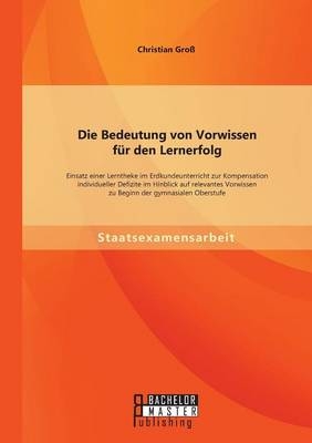Die Bedeutung von Vorwissen fÃ¼r den Lernerfolg: Einsatz einer Lerntheke im Erdkundeunterricht zur Kompensation individueller Defizite im Hinblick auf relevantes Vorwissen zu Beginn der gymnasialen Oberstufe