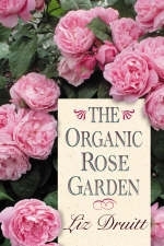 The Organic Rose Garden - Liz Druitt