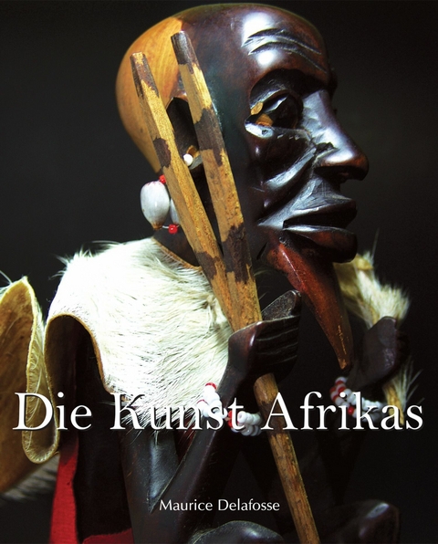 Die Kunst Afrikas - Maurice Delafosse